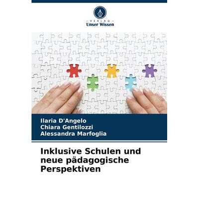 Inklusive Schulen und neue pädagogische Perspektiven, Taschenbuch von Ilaria D'Angelo;Chiara Gentilozzi,Alessandra Marfoglia, Verlag Unser Wissen,