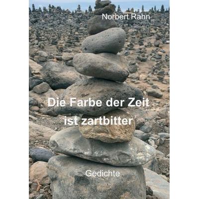 Die Farbe der Zeit ist zartbitter, Taschenbuch von Norbert Rahn, Tredition, 978-3-7469-7580-1
