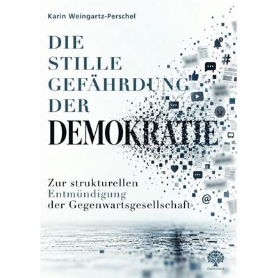 Die stille Gefährdung der Demokratie, Taschenbuch von Karin Weingartz-Perschel, GRIN, 978-3-389-20668-3