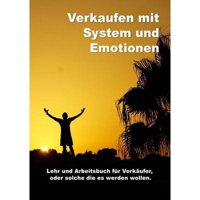 Verkaufen mit System und Emotionen / Verkaufen mit System und Emotionen Lehr und Arbeitsbuch, Taschenbuch von Lutz Zimmermann, Epubli,