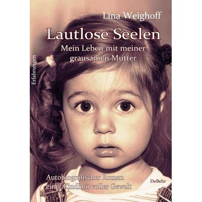 Lautlose Seelen - Mein Leben mit meiner grausamen Mutter - Autobiografischer Roman einer Kindheit voller Gewalt, Taschenbuch von Lina Weighoff, Verlag