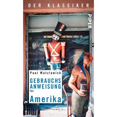 Gebrauchsanweisung für Amerika, Taschenbuch von Paul Watzlawick, Piper Taschenbuch