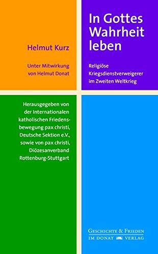 Helmut Kurz - In Gottes Wahrheit leben: Religiöse Kriegsdienstverweigerer im Zweiten Weltkrieg: Religise Kriegsdienstverweigerer im Zweiten Weltkrieg (Schriftenreihe Geschichte & Frieden) - Preis vom 09.10.2026 07:28:09 h