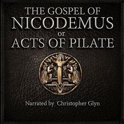 The Gospel Of Nicodemus or Acts of Pilate - Christopher Glyn, Audio, 9781914988936