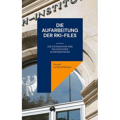 Die Aufarbeitung der RKI-Files, Taschenbuch von Herold zu Moschdehner, BoD – Books on Demand, 978-3-7583-6307-8