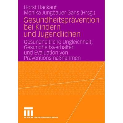 Gesundheitsprävention bei Kindern und Jugendlichen, Taschenbuch von Horst Hackauf,Monika Jungbauer-Gans, VS Verlag für Sozialwissenschaften,