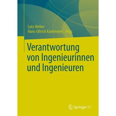 Verantwortung von Ingenieurinnen und Ingenieuren, Gebundene Ausgabe von , Springer Fachmedien Wiesbaden GmbH, 978-3-658-05529-5