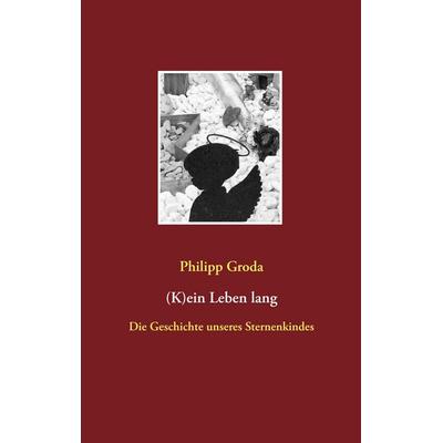 (K)ein Leben lang, Taschenbuch von Philipp Groda, Twentysix, 978-3-7407-6607-8