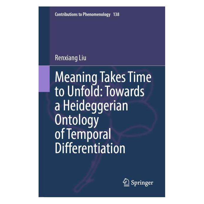 Springer Meaning Takes Time to Unfold: Towards a Heideggerian Ontology of Temporal Differenti (Englisch, Hardcover, Renxiang Liu) (55066920)