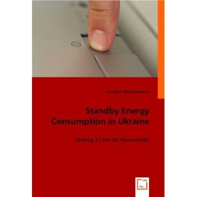 Martsynkevych, V: Standby Energy Consumption in Ukraine, Taschenbuch von Vladlena Martsynkevych, VDM, 978-3-8364-7717-8