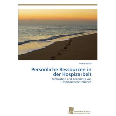 Persönliche Ressourcen in der Hospizarbeit, Taschenbuch von Martin Böker, Südwestdeutscher Verlag für Hochschulschriften, 978-3-8381-3514-4