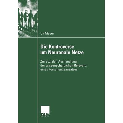Die Kontroverse um Neuronale Netze, Taschenbuch von Ulrich Meyer, Deutscher Universitätsverlag, 978-3-8244-4555-4