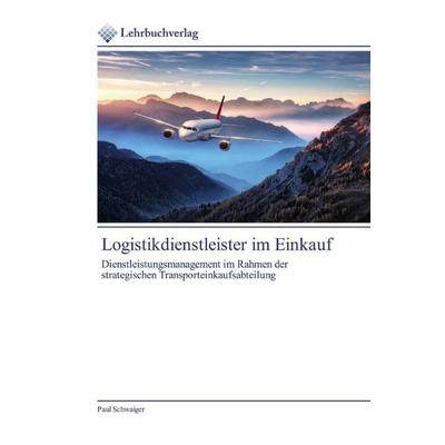Logistikdienstleister im Einkauf, Taschenbuch von Paul Schwaiger, Lehrbuchverlag, 978-620-0-44626-8