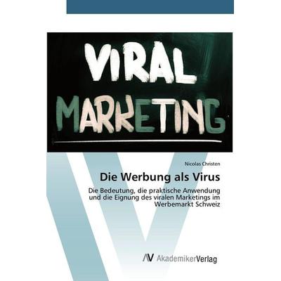 Die Werbung als Virus, Taschenbuch von Nicolas Christen, AV Akademikerverlag, 978-3-639-80628-1