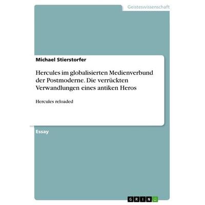 Hercules im globalisierten Medienverbund der Postmoderne. Die verrückten Verwandlungen eines antiken Heros, Taschenbuch von Michael Stierstorfer,