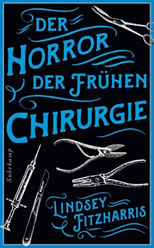 Lindsey Fitzharris - Der Horror der frühen Chirurgie: Von der Autorin des Bestsellers »Der Horror der frühen Medizin« - Preis vom 30.09.2026 09:01:18 h