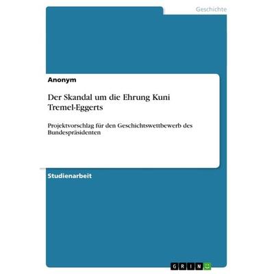 Der Skandal um die Ehrung Kuni Tremel-Eggerts, Taschenbuch von Anonymous, GRIN, 978-3-656-07263-8