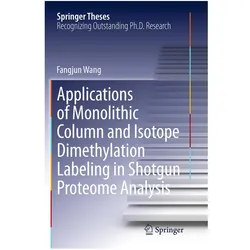 Applications of Monolithic Column and Isotope Dimethylation Labeling in Shotgun Proteome Analysis, Fachbücher von Fangjun Wang