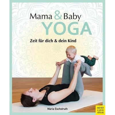 Mama- & Baby-Yoga, Taschenbuch von Maria Eschstruth, Meyer & Meyer, 978-3-8403-7845-4