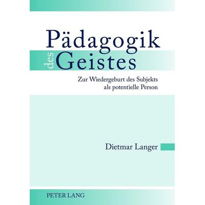 Pädagogik des Geistes, Gebundene Ausgabe von Dietmar Langer, Peter Lang GmbH, Internationaler Verlag der Wissenschaften, 978-3-631-62236-0