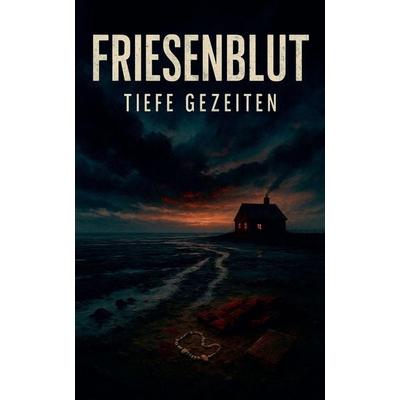 Friesenblut - Tiefe Gezeiten, Taschenbuch von Ben Arts, The Morgan-Stanwood Publishing Group