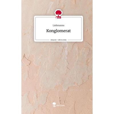 Konglomerat. Life is a Story - story.one, Gebundene Ausgabe von Liebmanns, Story.one publishing, 978-3-7108-9776-4
