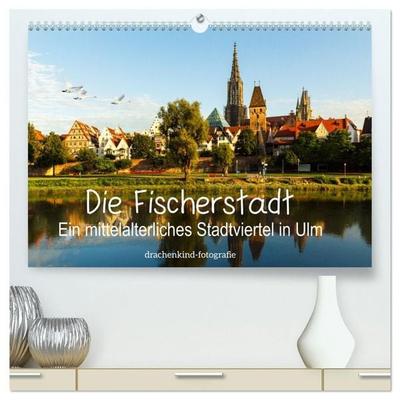 Die Fischerstadt - Ein mittelalterliches Stadtviertel in Ulm (hochwertiger Premium Wandkalender 2027 DIN A2 quer), Kunstdruck in Hochglanz