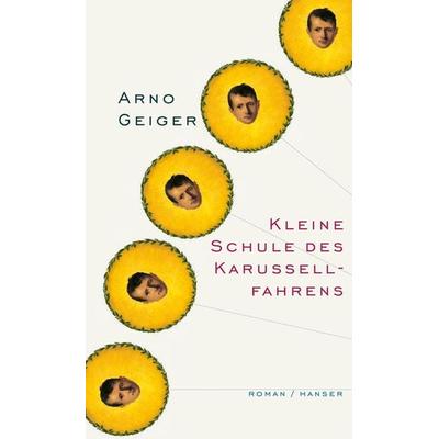 Kleine Schule des Karussellfahrens, Gebundene Ausgabe von Arno Geiger, Carl Hanser, 978-3-446-19107-5