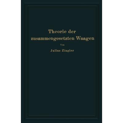 Theorie der zusammengesetzten Waagen, Taschenbuch von Julius Zingler, Springer Berlin, 978-3-642-51781-5