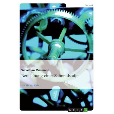 Berechnung einer Zahnradstufe, Taschenbuch von Sebastian Mosmann, GRIN, 978-3-656-07986-6