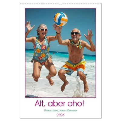 Alt, aber oho - Graue Haare, bunte Abenteuer (Wandkalender 2026 DIN A2 hoch), CALVENDO Monatskalender