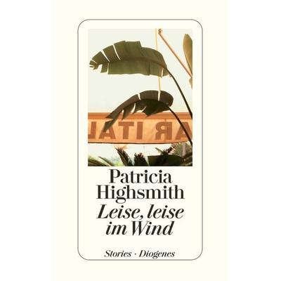 Leise, leise im Wind, Gebundene Ausgabe von Patricia Highsmith, Diogenes Verlag AG, 978-3-257-06425-4