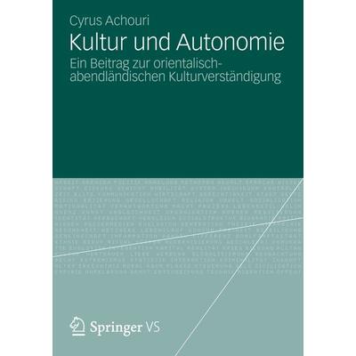 Kultur und Autonomie, Taschenbuch von Cyrus Achouri, Springer Fachmedien Wiesbaden GmbH, 978-3-658-00704-1