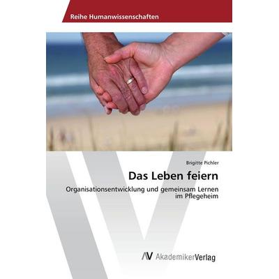 Das Leben feiern, Taschenbuch von Brigitte Pichler, AV Akademikerverlag, 978-3-639-86863-0