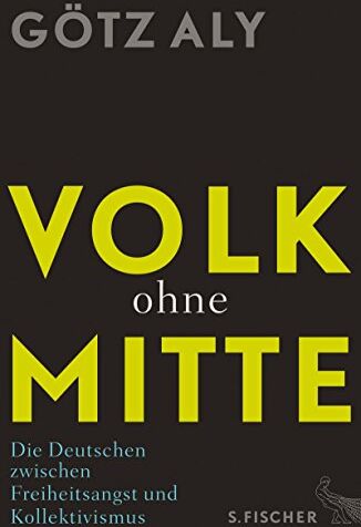 Götz Aly - Volk ohne Mitte: Die Deutschen zwischen Freiheitsangst und Kollektivismus - Preis vom 05.10.2026 03:47:11 h