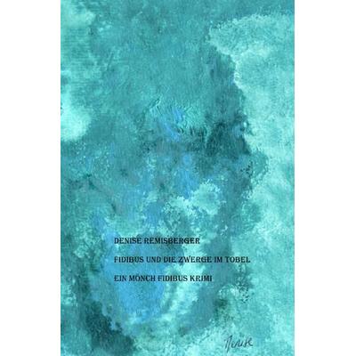 Ein Mönch Fidibus Krimi / Fidibus und die Zwerge im Tobel, Taschenbuch von Denise Remisberger, Epubli, 978-3-7565-4965-8