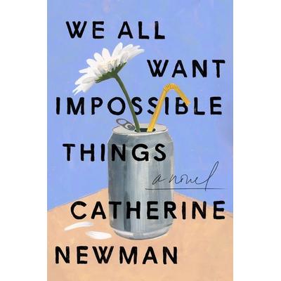 We All Want Impossible Things, Gebundene Ausgabe von Catherine Newman, HarperCollins US, 978-0-06-323089-7