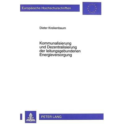 Kommunalisierung und Dezentralisierung der leitungsgebundenen Energieversorgung, Taschenbuch von Dieter Kreikenbaum, Peter Lang GmbH, Internationaler