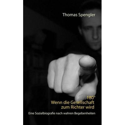 180° Wenn die Gesellschaft zum Richter wird, Taschenbuch von Thomas Spengler, BoD – Books on Demand, 978-3-7481-7312-0