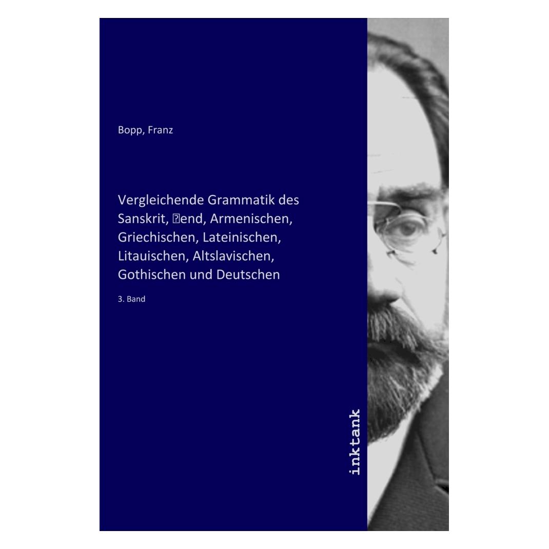 Inktank Publishing Vergleichende Grammatik des Sanskrit, Send, Armenischen, Griechischen, Lateinischen, Litauischen, Al (Griechisch, Litauisch, Softcover, Franz Bopp) (56208326)