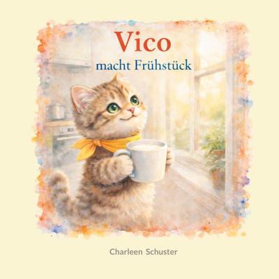 Vico macht Frühstück, Taschenbuch von Charleen Schuster, BoD – Books on Demand, 978-3-695-73086-5