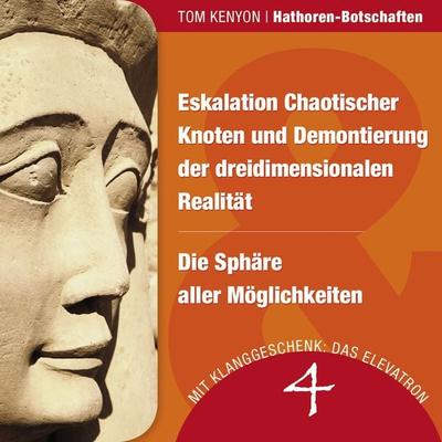 Eskalation Chaotischer Knoten und Demontierung der dreidimensionalen Realität & Die Sphäre aller Möglichkeiten - Tom Kenyon, Audio, 4057664063113