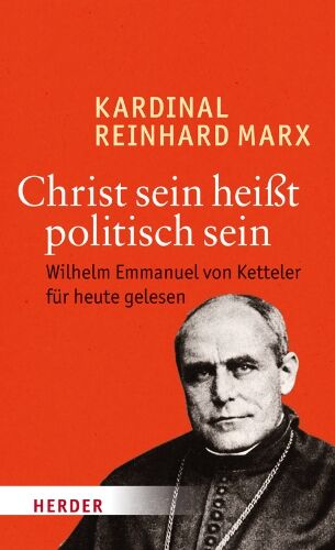 Reinhard Marx - Christ sein heißt politisch sein: Wilhelm Emmanuel von Ketteler für heute gelesen - Preis vom 09.10.2026 07:28:09 h