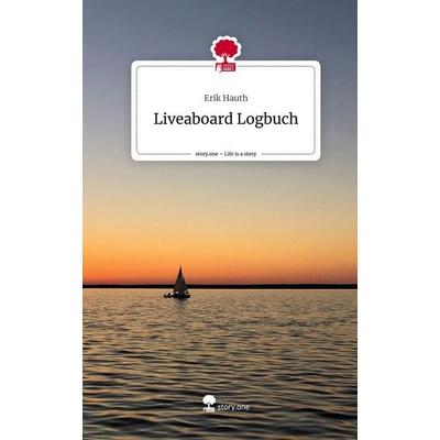 Liveaboard Logbuch. Life is a Story - story.one, Gebundene Ausgabe von Erik Hauth, Storylution, 978-3-7115-7291-2
