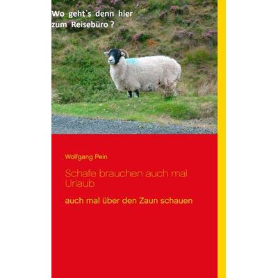 Schafe brauchen auch mal Urlaub, Taschenbuch von Wolfgang Pein, BoD – Books on Demand, 978-3-7392-4107-4