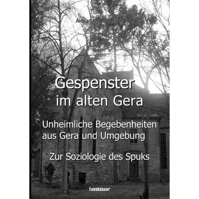 Gespenster im alten Gera - Unheimliche Begebenheiten aus Gera und Umgebung, Taschenbuch von Alexander Blöthner, BoD – Books on Demand,