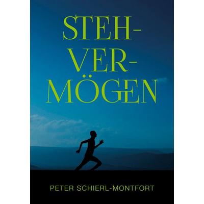 Stehvermögen, Taschenbuch von Peter Schierl-Montfort, BoD – Books on Demand, 978-3-7543-5465-0