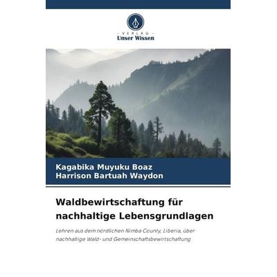 Waldbewirtschaftung für nachhaltige Lebensgrundlagen, Taschenbuch von Kagabika Muyuku Boaz,Harrison Bartuah Waydon, Verlag Unser Wissen,