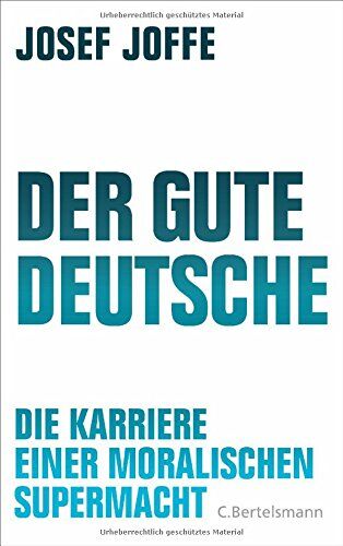 Josef Joffe - Der gute Deutsche: Die Karriere einer moralischen Supermacht - Preis vom 09.10.2026 07:28:09 h