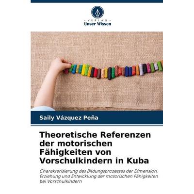 Theoretische Referenzen der motorischen Fähigkeiten von Vorschulkindern in Kuba, Taschenbuch von Saily Vàzquez Peña, Verlag Unser Wissen,